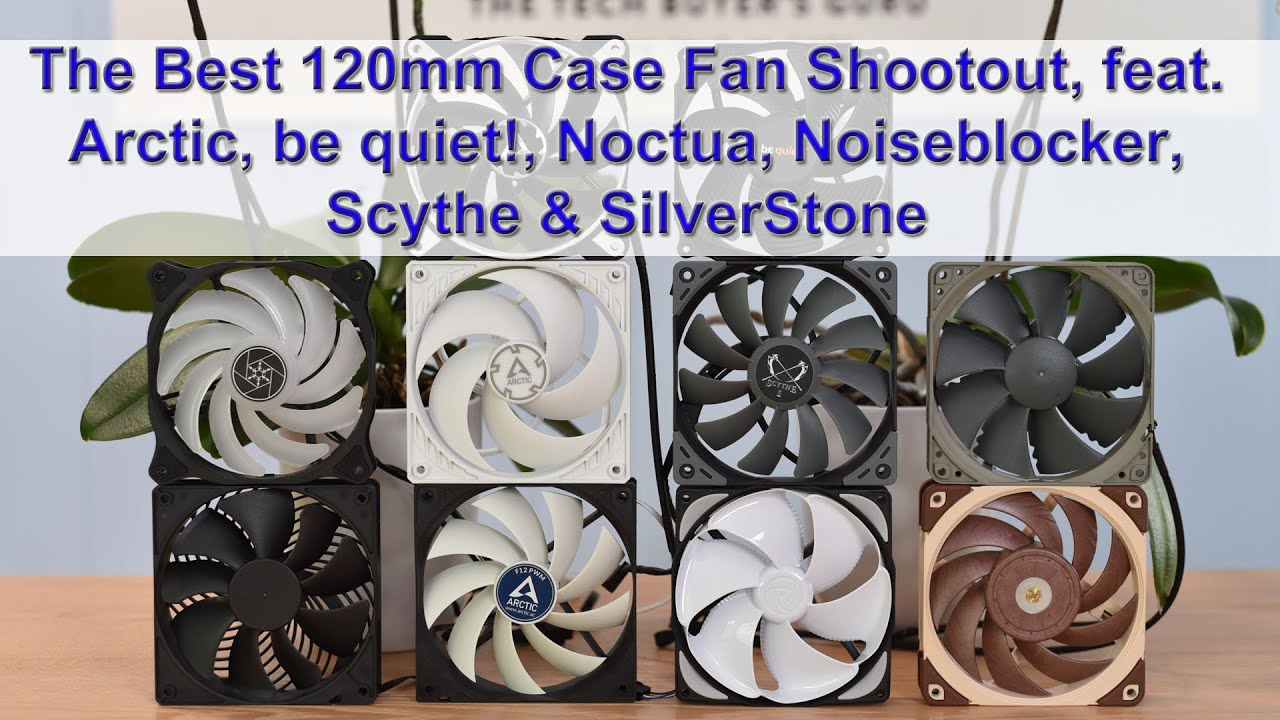 The Best 120mm Case Fan Shootout: Arctic vs. be quiet!, BlackNoise, Noctua, Scythe & SilverStone