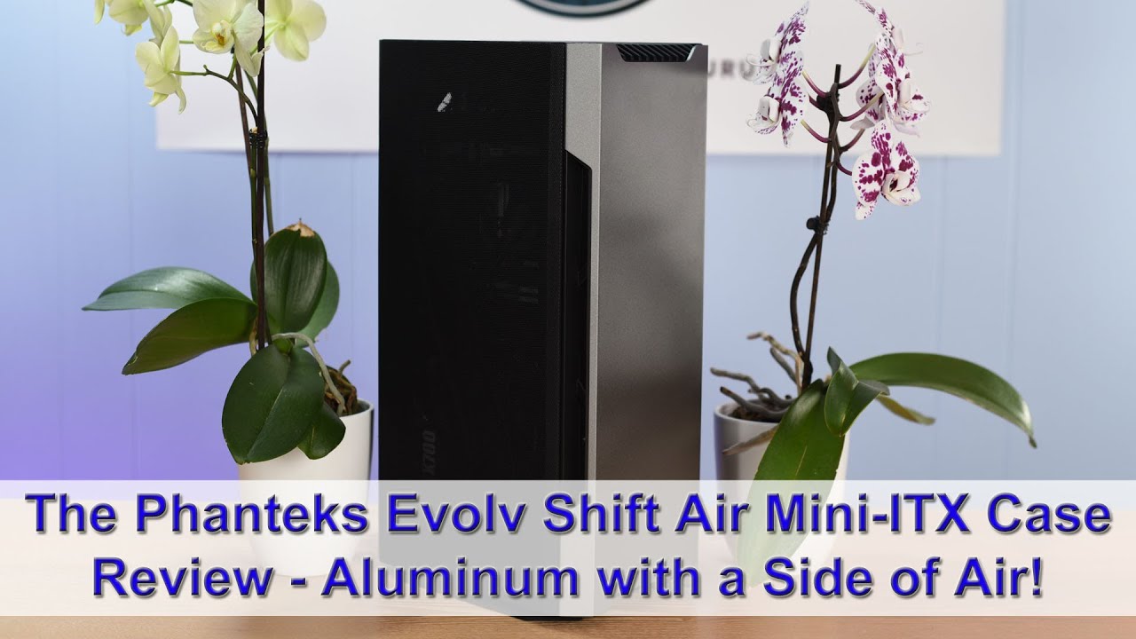 Phanteks Evolv Shift Air Review - Aluminum with a Side of Air, Please!